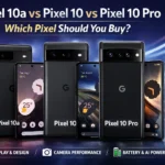 Pixel 10a vs Pixel 10 vs Pixel 10 Pro: Which Pixel Should You Buy?